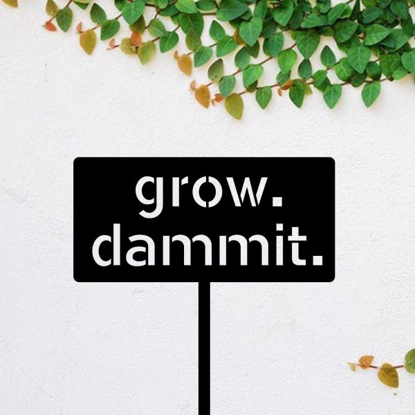 Grow Dammit Funny Metal Garden Sign, Garden Stake, Metal Laser Cut Met