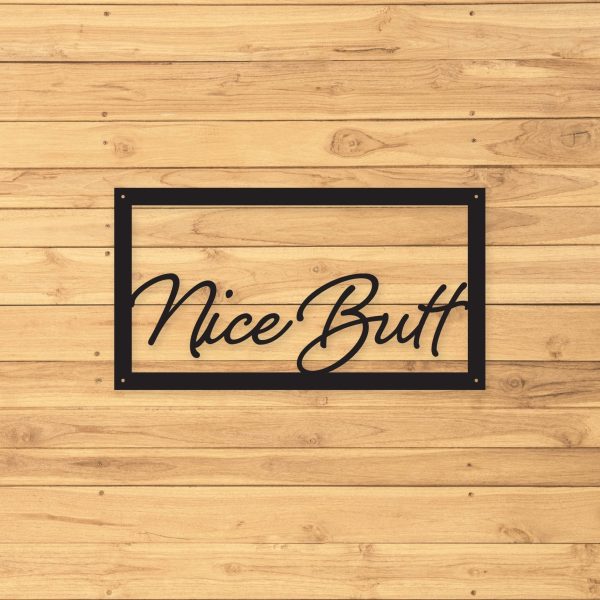 Nice Butt Custom Metal Butt Sign Metal Signs Outdoor Signs Indoor Sign